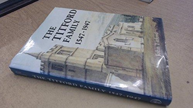 The Titford Family, 1547-1947 : Come Wind Come Weather, Hardback Book