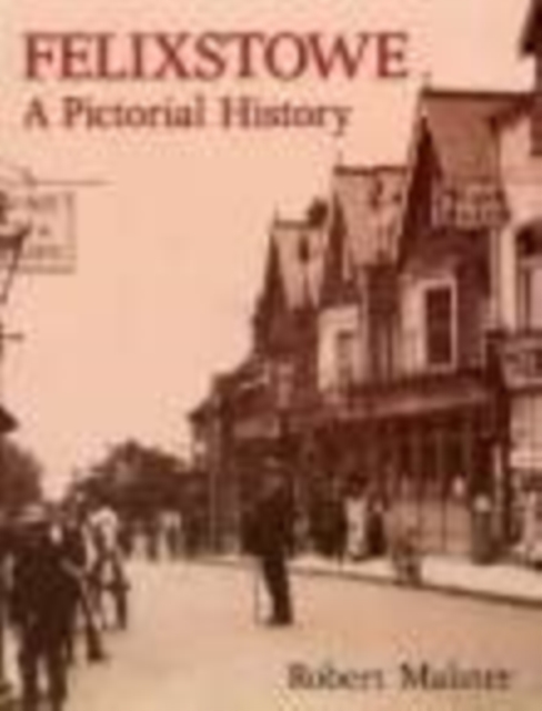 Felixstowe A Pictorial History, Paperback / softback Book