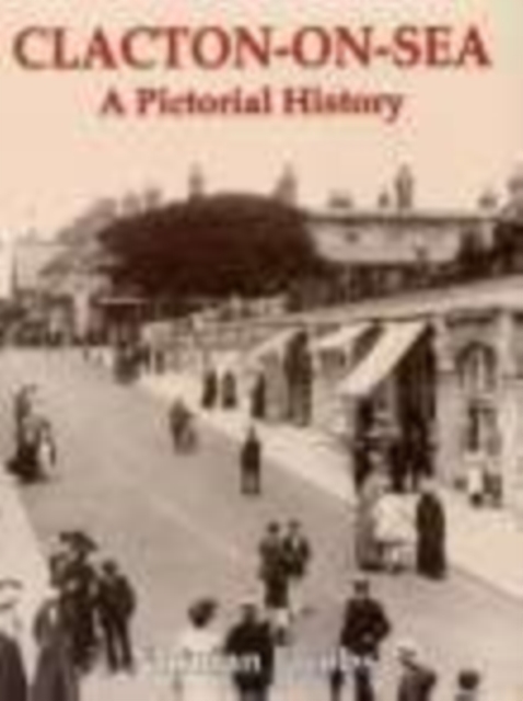 Clacton-on-Sea: A Pictorial History, Paperback / softback Book