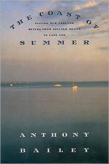 Coast of Summer : Sailing New England Waters from Shelter Island to Cape COD, Hardback Book