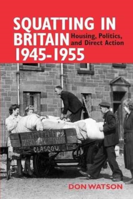 Squatting in Britain 1945-1955 : Housing, Politics and Direct Action, Paperback / softback Book