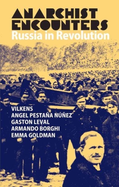 Anarchist Encounters : Russia in Revolution, Paperback / softback Book