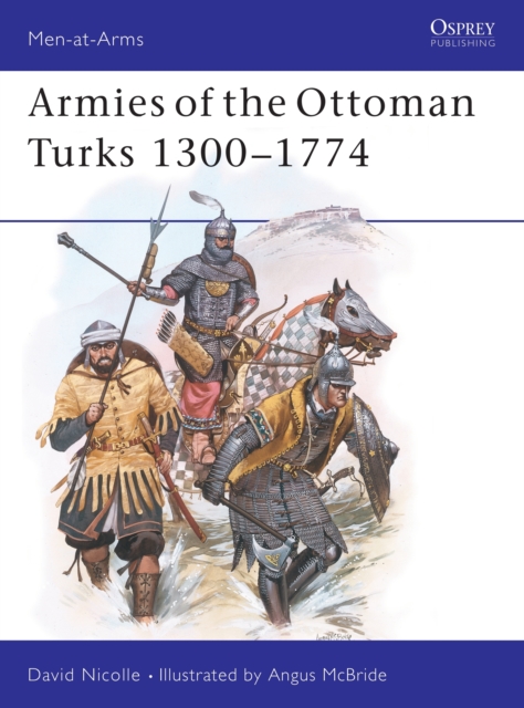 Armies of the Ottoman Turks 1300-1774, Paperback / softback Book
