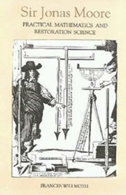 Sir Jonas Moore : Practical Mathematics and Restoration Science, Hardback Book