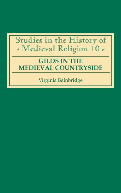 Gilds in the Medieval Countryside : Social and Religious Change in Cambridgeshire c.1350-1558, Hardback Book