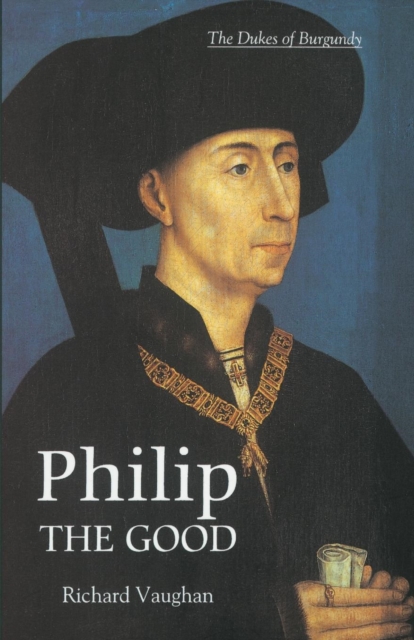 Philip the Good : The Apogee of Burgundy, Paperback / softback Book