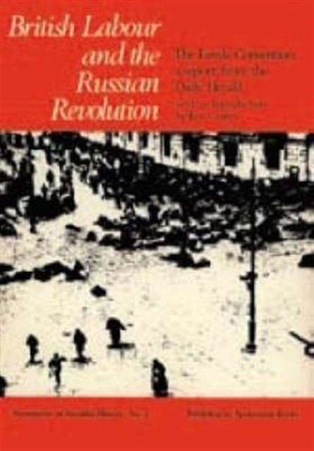 British Labour and the Russian Revolution : The Leeds Convention - A Report from the "Daily Herald", Paperback / softback Book