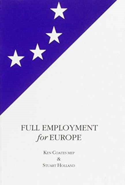 Full Employment for Europe : The Commission, the Council and the Employemnt Resolutions of the European Parliament, 1994-95, Paperback / softback Book