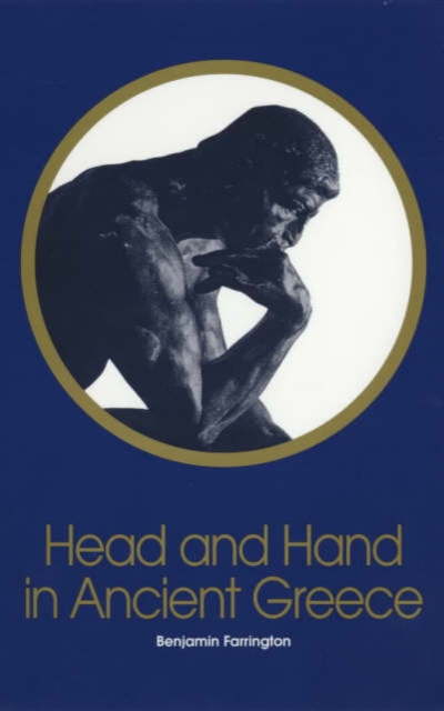 Head and Hand in Ancient Greece : Four Studies in the Social Relations of Thought, Paperback / softback Book