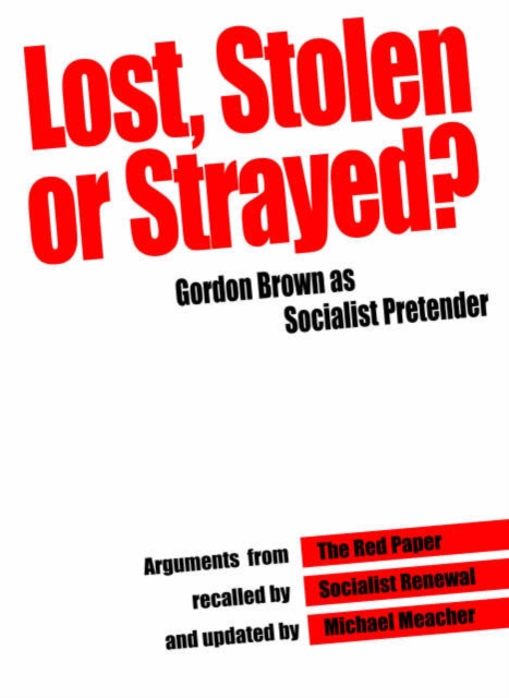 Lost, Stolen or Strayed : Gordon Brown as Socialist Pretender, Paperback / softback Book