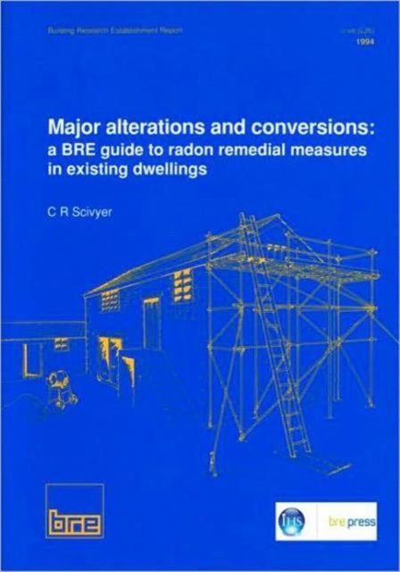 Major Alterations and Conversions: A BRE Guide to Radon Remedial Measures in Existing Dwellings : (BR 267), Paperback / softback Book