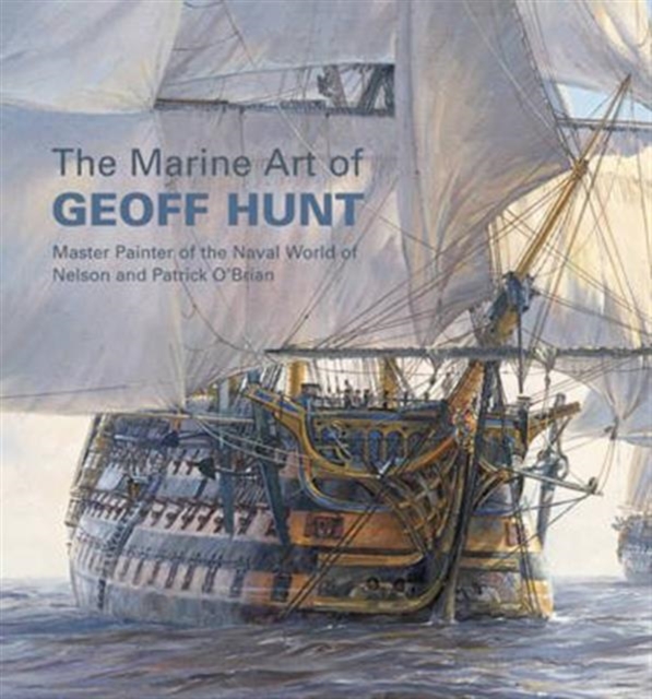 The Marine Art of Geoff Hunt, Hardback Book