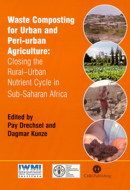 Waste Composting for Urban and Peri-Urban Agriculture : Closing the Rural-Urban Nutrient Cycle in Sub-Saharan Africa, Hardback Book