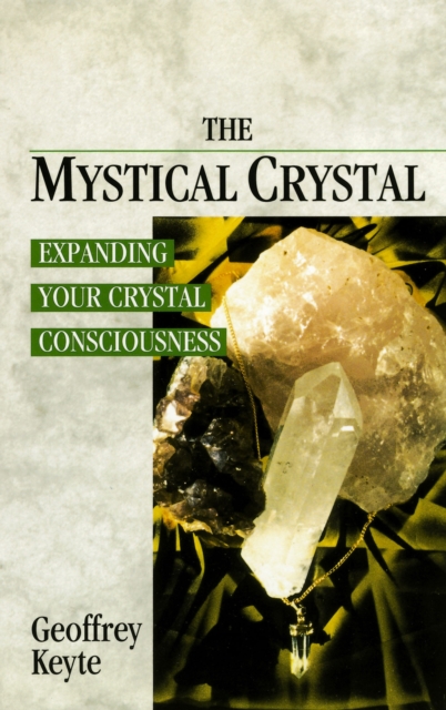 The Mystical Crystal : Expanding Your Crystal Consciousness, Paperback / softback Book