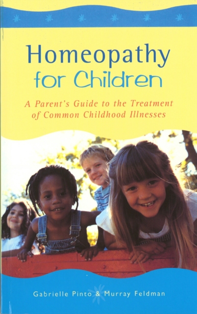 Homeopathy For Children : A Parent's Guide to the Treatment of Common Childhood Illnesses, Paperback / softback Book