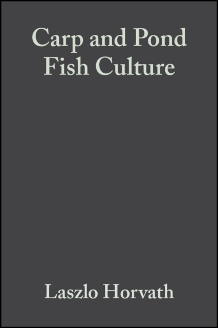 Carp and Pond Fish Culture : Including Chinese Herbivorous Species, Pike, Tench, Zander, Wels Catfish, Goldfish, African Catfish and Sterlet, Hardback Book