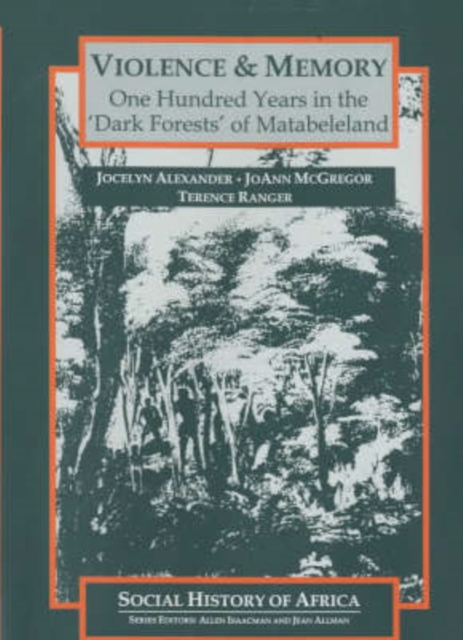 Violence and Memory - One Hundred Years in the `Dark Forests` of Matabeleland, Zimbabwe, Hardback Book