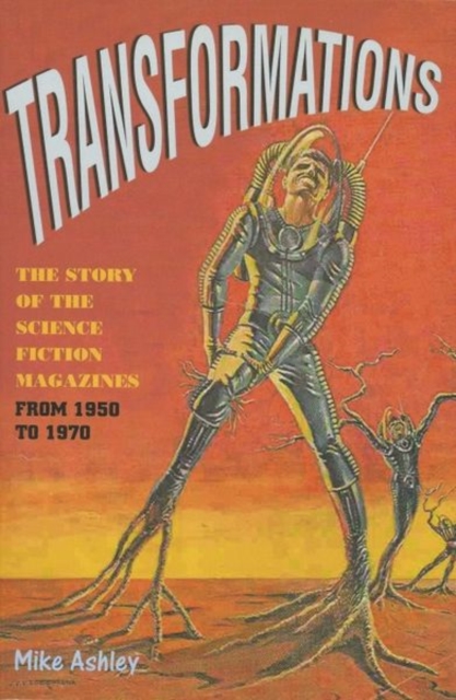 Transformations : The Story of the Science Fiction Magazines from 1950 to 1970, Paperback / softback Book Transformations : The Story of the Science Fiction Magazines from 1950 to 1970, Paperback / softback Book