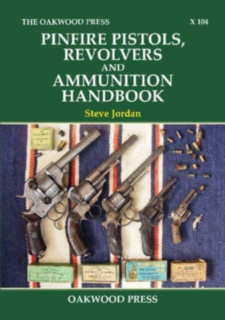 Pinfire Pistols, Revolvers and Ammunition Handbook, Paperback / softback Book
