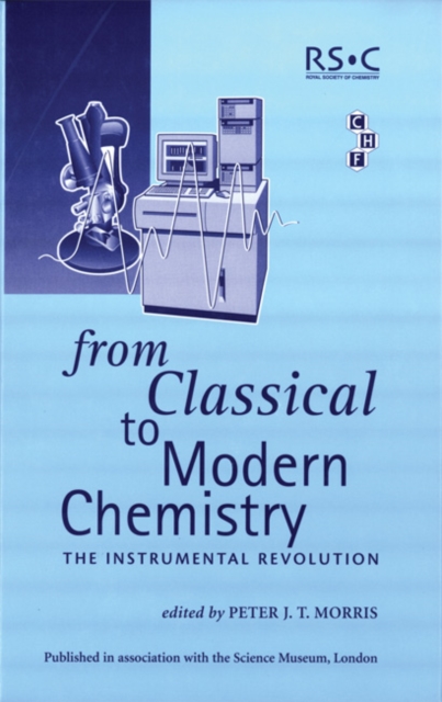 From Classical To Modern Chemistry : The Instrumental Revolution, Hardback Book