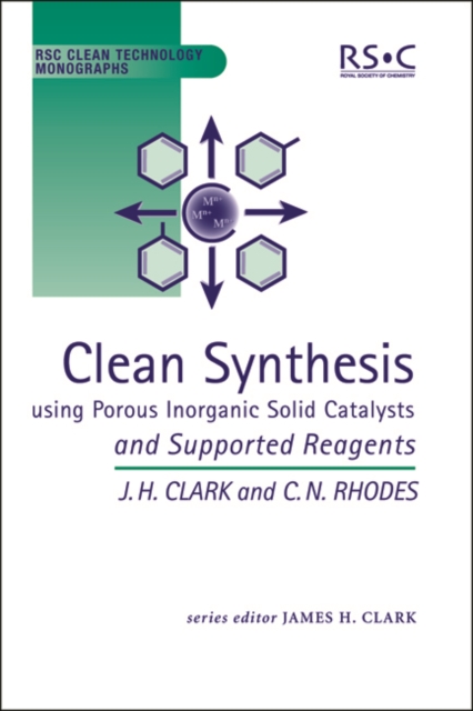 Clean Synthesis Using Porous Inorganic Solid Catalysts and Supported Reagents, Hardback Book