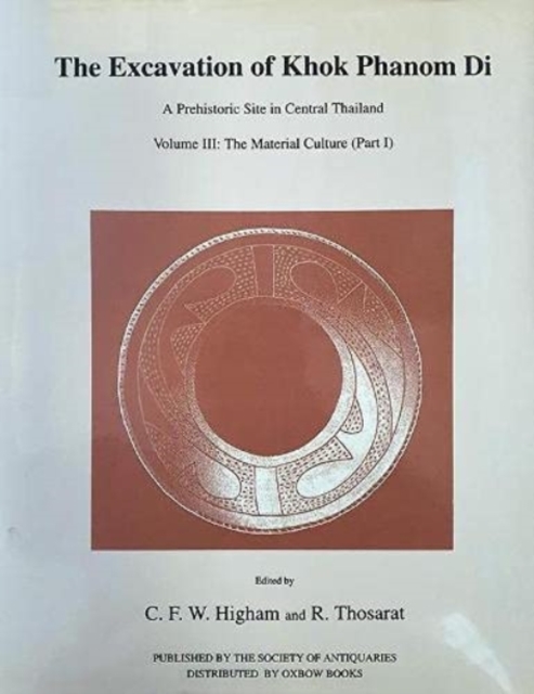 Excavation of Khok Phanom Di, Vol 3 : The Material Culture (part 1), Hardback Book