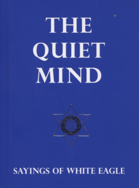 Quiet Mind : Sayings of White Eagle, Paperback / softback Book