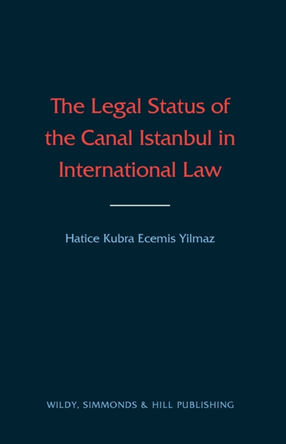 The Legal Status of the Canal Istanbul in International Law, Hardback Book