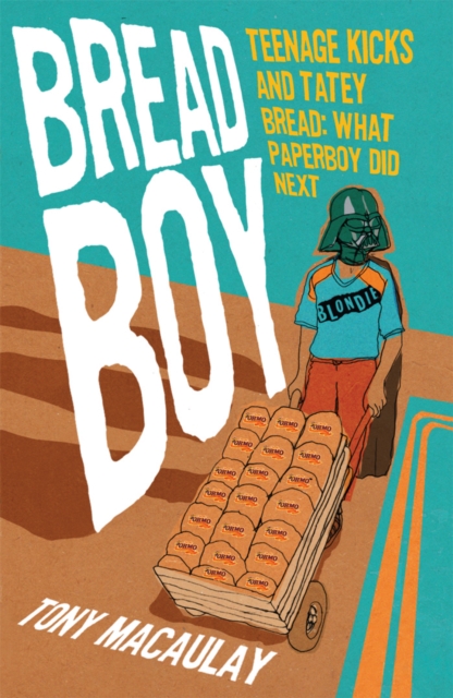 Breadboy : Teenage Kicks and Tatey Bread - What Paperboy Did Next, EPUB eBook