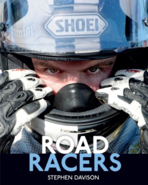 Road Racers : Get under the Skin of the World's Best Motorbike Riders, Road Racing Legends 5, Hardback Book