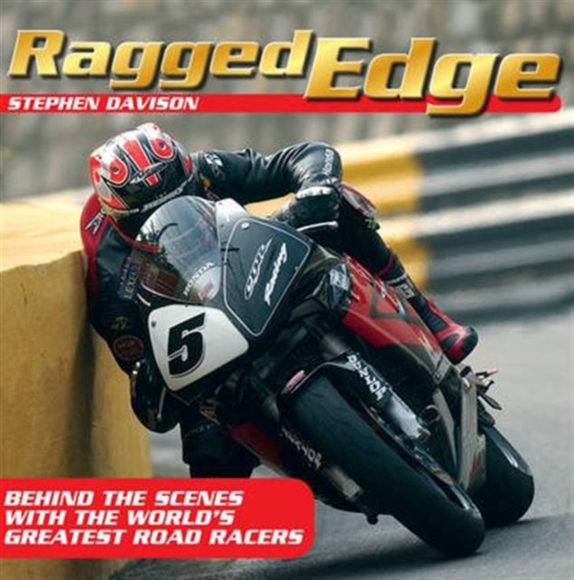 Ragged Edge : Behind the scenes with the world's greatest road racers, Paperback / softback Book