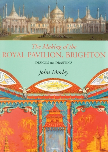 Making of the Royal Pavilion, Brighton : Designs and Drawings, Paperback / softback Book