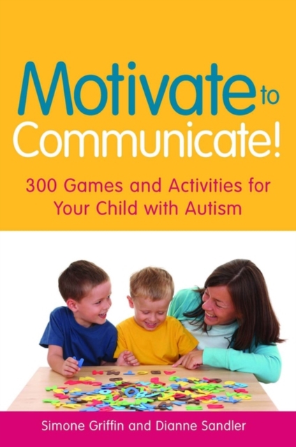 Motivate to Communicate! : 300 Games and Activities for Your Child with Autism, EPUB eBook