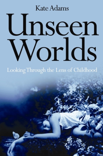 Unseen Worlds : Looking Through the Lens of Childhood, EPUB eBook