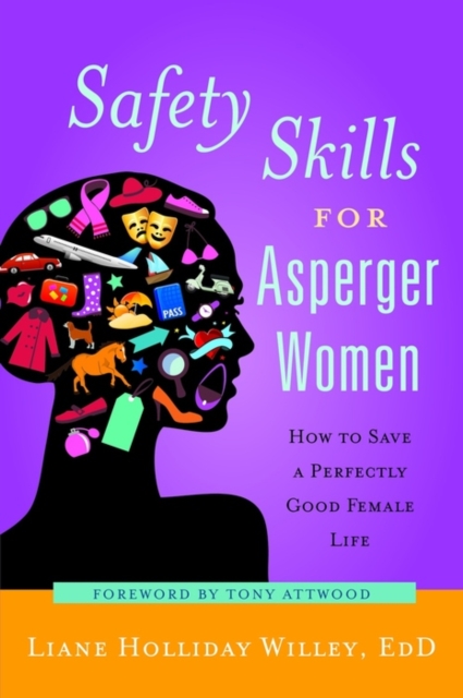 Safety Skills for Asperger Women : How to Save a Perfectly Good Female Life, EPUB eBook