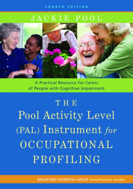 The Pool Activity Level (PAL) Instrument for Occupational Profiling : A Practical Resource for Carers of People with Cognitive Impairment Fourth Edition, PDF eBook