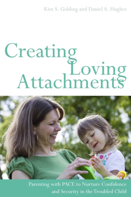 Creating Loving Attachments : Parenting with PACE to Nurture Confidence and Security in the Troubled Child, EPUB eBook