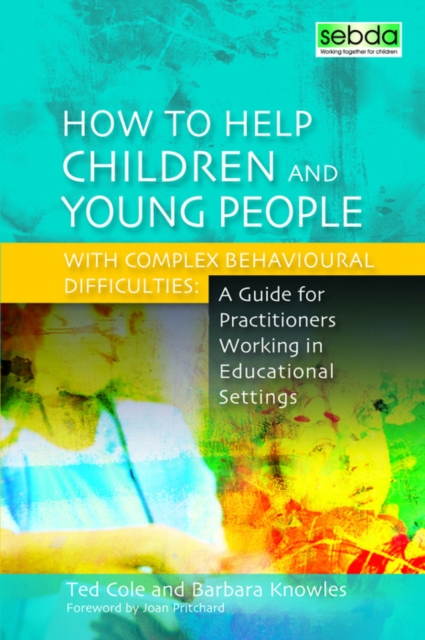 How to Help Children and Young People with Complex Behavioural Difficulties : A Guide for Practitioners Working in Educational Settings, EPUB eBook