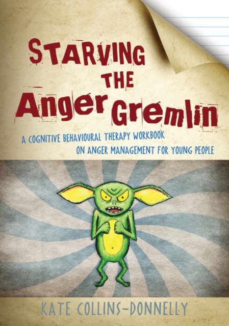 Starving the Anger Gremlin : A Cognitive Behavioural Therapy Workbook on Anger Management for Young People, EPUB eBook