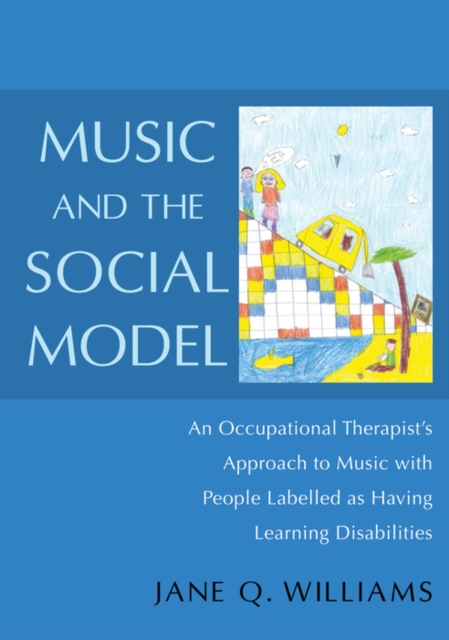 Music and the Social Model : An Occupational Therapist's Approach to Music with People Labelled as Having Learning Disabilities, EPUB eBook