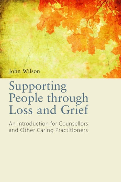 Supporting People through Loss and Grief : An Introduction for Counsellors and Other Caring Practitioners, EPUB eBook