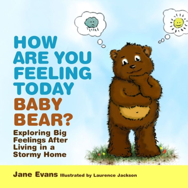 How Are You Feeling Today Baby Bear? : Exploring Big Feelings After Living in a Stormy Home, EPUB eBook