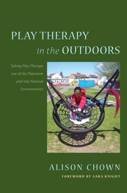 Play Therapy in the Outdoors : Taking Play Therapy out of the Playroom and into Natural Environments, EPUB eBook