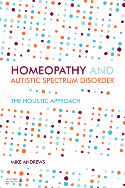 Homeopathy and Autism Spectrum Disorder : A Guide for Practitioners and Families, EPUB eBook