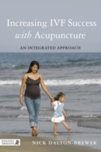 Increasing IVF Success with Acupuncture : An Integrated Approach, EPUB eBook