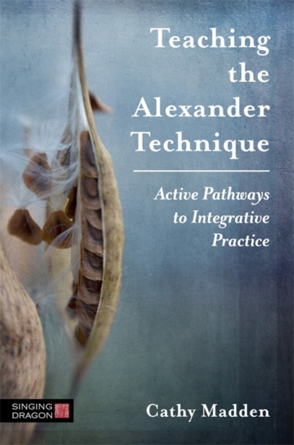 Teaching the Alexander Technique : Active Pathways to Integrative Practice, EPUB eBook