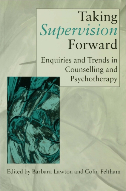 Taking Supervision Forward : Enquiries and Trends in Counselling and Psychotherapy, PDF eBook