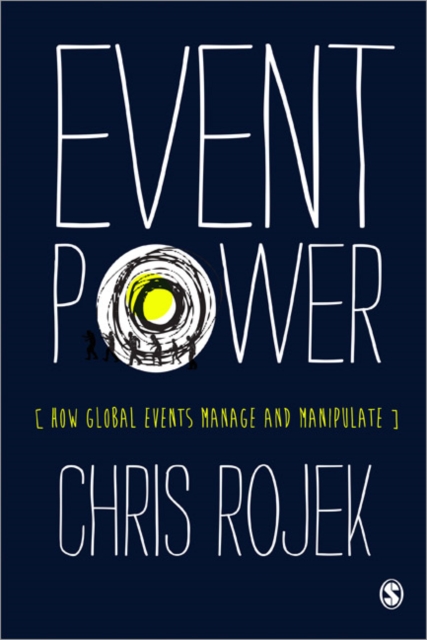 Event Power : How Global Events Manage and Manipulate, Paperback / softback Book