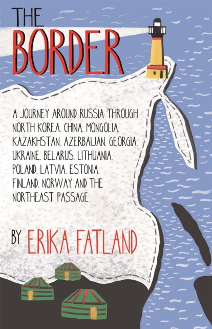 The Border - A Journey Around Russia : SHORTLISTED FOR THE STANFORD DOLMAN TRAVEL BOOK OF THE YEAR 2020, Hardback Book