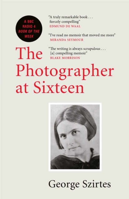 The Photographer at Sixteen : A BBC RADIO 4 BOOK OF THE WEEK, EPUB eBook